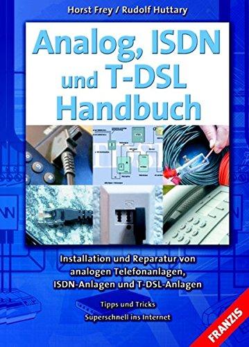 Analog, ISDN und T-DSL Handbuch: Installation und Reparatur von analogen Telefonanlagen, ISDN-Anlagen und T-DSL-Anlagen (DO IT!)