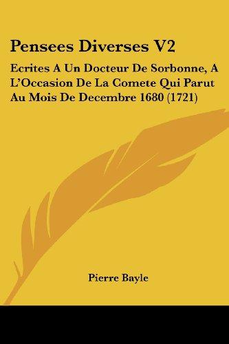 Pensees Diverses V2: Ecrites A Un Docteur De Sorbonne, A L'Occasion De La Comete Qui Parut Au Mois De Decembre 1680 (1721)