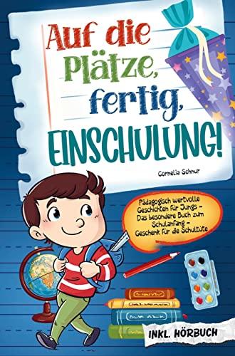 Auf die Plätze, fertig, Einschulung!: Pädagogisch wertvolle Geschichten für Jungs: Das besondere Buch zum Schulanfang - Geschenk für die Schultüte inkl. Hörbuch