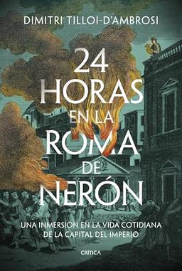 24 horas en la Roma de Nerón: Una inmersión en la vida cotidiana de la capital del imperio (Tiempo de Historia)