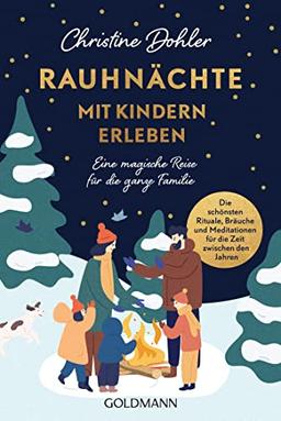 Rauhnächte mit Kindern erleben: Eine magische Reise für die ganze Familie - Die schönsten Rituale, Bräuche und Meditationen für die Zeit zwischen den Jahren