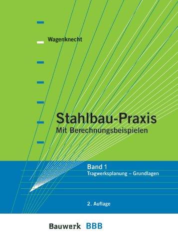 Stahlbau-Praxis mit Berechnungsbeispielen. Bd.1: Tragwerksplanung und Grundlagen