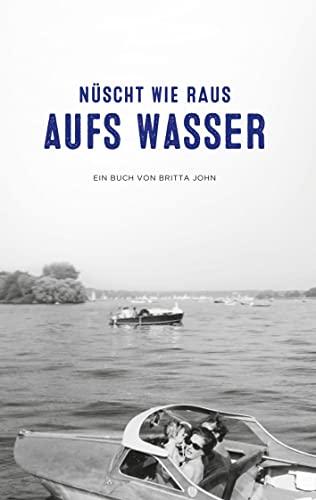 Nüscht wie raus aufs Wasser: Ein Buch von Britta John