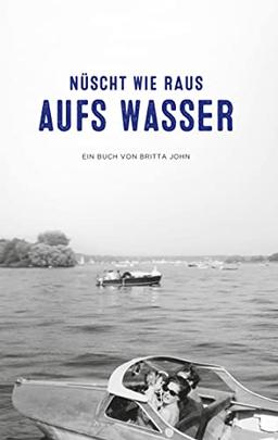 Nüscht wie raus aufs Wasser: Ein Buch von Britta John