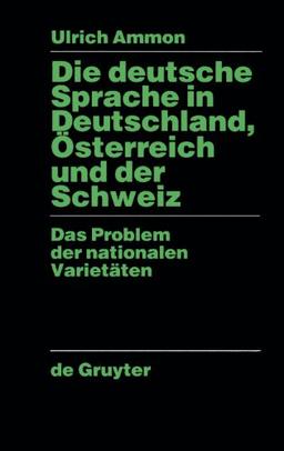 Die deutsche Sprache in Deutschland, Österreich und der Schweiz. Das Problem der nationalen Varietäten