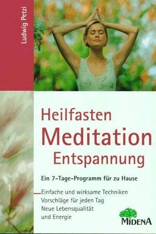 Heilfasten, Meditation, Entspannung. Ein 7- Tage- Programm für zu Hause