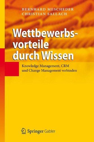 Wettbewerbsvorteile durch Wissen: Knowledge Management, CRM und Change Management verbinden