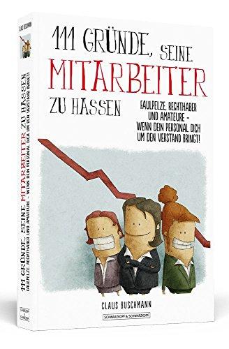 111 Gründe, seine Mitarbeiter zu hassen: Faulpelze, Rechthaber und Amateure -  Wenn dein Personal dich um den Verstand bringt!