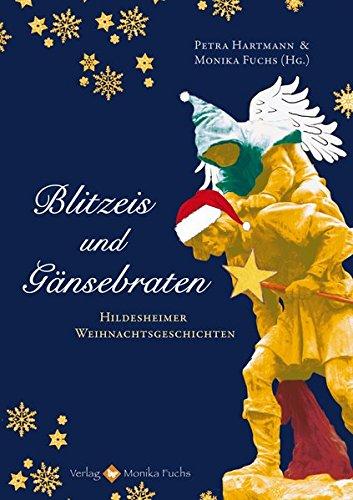 Blitzeis und Gänsebraten: Hildesheimer Weihnachtsgeschichten