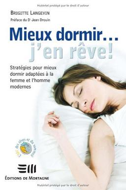 Mieux dormir... j'en rêve ! : Stratégies pour mieux dormir adaptées à la femme et l'homme modernes