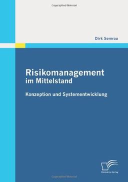 Risikomanagement im Mittelstand: Konzeption und Systementwicklung