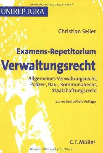 Examens-Repetitorium Verwaltungsrecht: Allgemeines Verwaltungsrecht, Polizei-, Bau-, Kommunalrecht, Staatshaftungsrecht