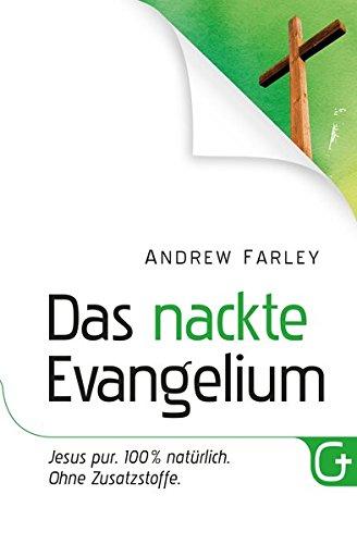 Das nackte Evangelium: Jesus pur. 100 % natürlich. Ohne Zusatzstoffe.