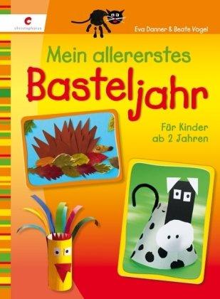 Mein allererstes Basteljahr: Für Kinder ab 2 Jahren