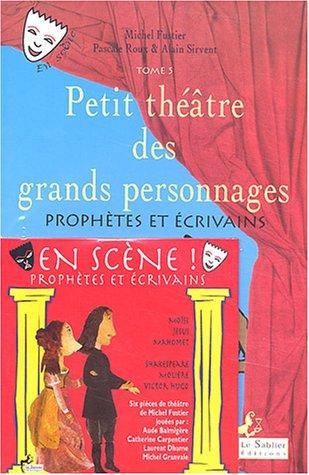 Petit théâtre des grands personnages. Vol. 5. Prophètes et écrivains