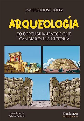 Arqueología: 20 descubrimientos que cambiaron la historia (Jóvenes lectores)