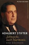 Adalbert Stifter: Sehnsucht nach Harmonie. Eine Biografie