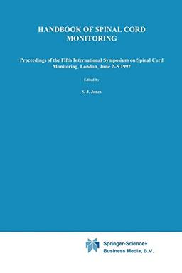 Handbook of Spinal Cord Monitoring: Proceedings of the Fifth International Symposium on Spinal Cord Monitoring, London, UK, June 2–5, 1992