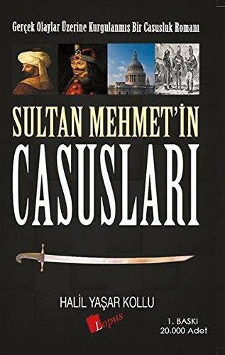 Sultan Mehmet`in Casuslari: Gercek Olaylar Üzerine Kurgulanmis Bir Casusluk Romani