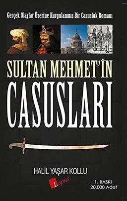 Sultan Mehmet`in Casuslari: Gercek Olaylar Üzerine Kurgulanmis Bir Casusluk Romani