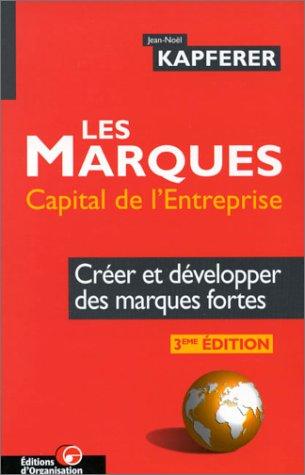 Les marques, capital de l'entreprise : créer et développer des marques fortes