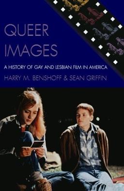 Queer Images: A History of Gay and Lesbian Film in America (Genre and Beyond: A Film Studies Series)