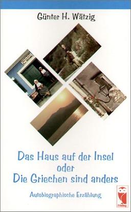 Das Haus auf der Insel oder Die Griechen sind anders. Autobiographische Erzählung