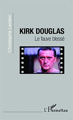 Kirk Douglas : le fauve blessé