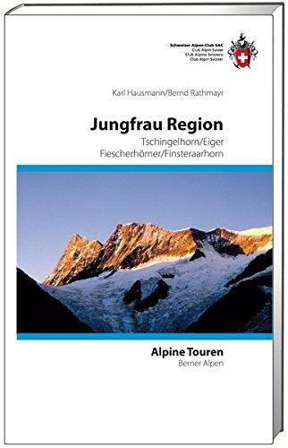 Jungfrau Region: Tschingelhorn / Eiger / Fiescherhörner / Finsteraarhorn (Alpinführer / Clubführer)