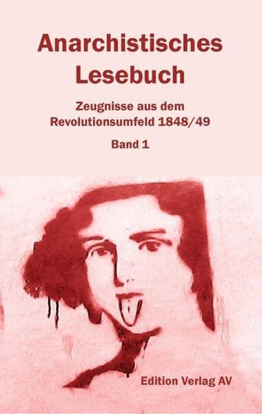 Anarchistisches Lesebuch. Zeugnisse aus dem Revolutionsumfeld 1848/49: Bd. 1: Vormärz: 1822 bis 1847