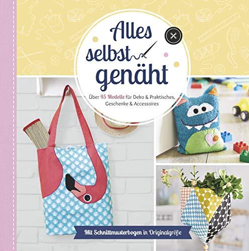 Alles selbst genäht: Über 45 Modelle für Deko & Praktisches, Geschenke & Accessoires. Mit Schnittmusterbogen in Originalgröße