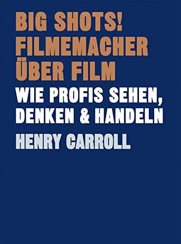 BIG SHOTS! Filmemacher über Film: Wie sie gestalten, arbeiten und kommunizieren