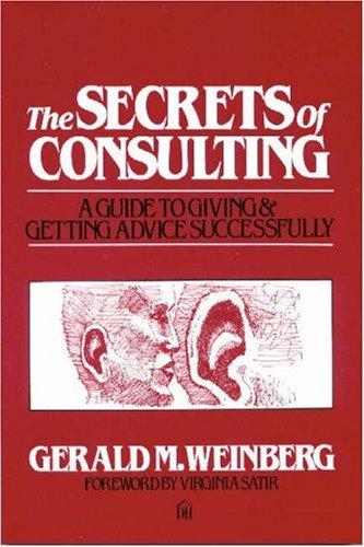 The Secrets of Consulting. A Guide to Getting and Giving Advice Successfully