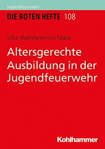 Altersgerechte Ausbildung in der Jugendfeuerwehr (Die Roten Hefte, Band 108)