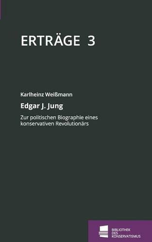 Edgar J. Jung: Zur politischen Biographie eines konservativen Revolutionärs