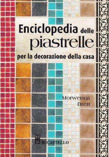 Enciclopedia delle piastrelle per la decorazione della casa (Vivere la casa)