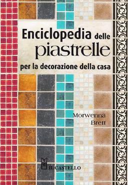 Enciclopedia delle piastrelle per la decorazione della casa (Vivere la casa)