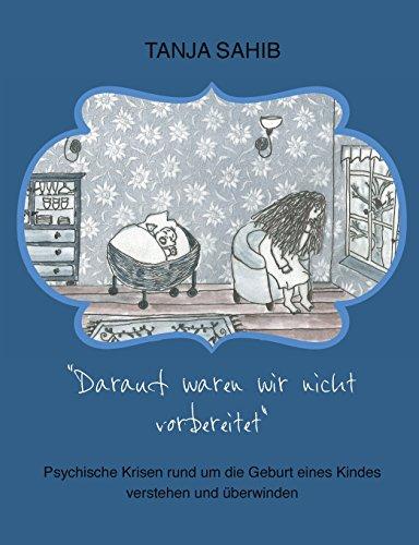 Darauf waren wir nicht vorbereitet: Psychische Krisen rund um die Geburt eines Kindes verstehen und überwinden