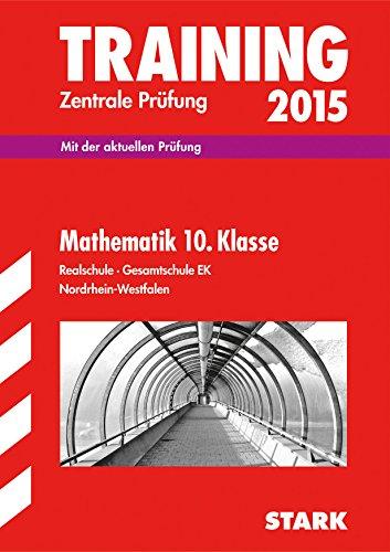 Training Abschlussprüfung Realschule Nordrhein-Westfalen / Zentrale Prüfung Mathematik 10. Klasse 2015: Mit der aktuellen Prüfung, Realschule - Gesamtschule EK