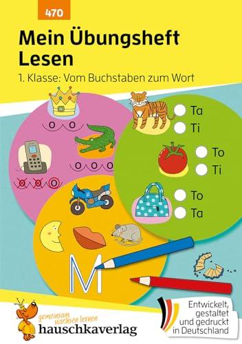 Mein Übungsheft Lesen 1. Klasse: Vom Buchstaben zum Wort: Lernhilfe mit Lösungen, Lesen lernen 1. Klasse Deutsch (Lernhefte zum Üben und Wiederholen, Band 470)