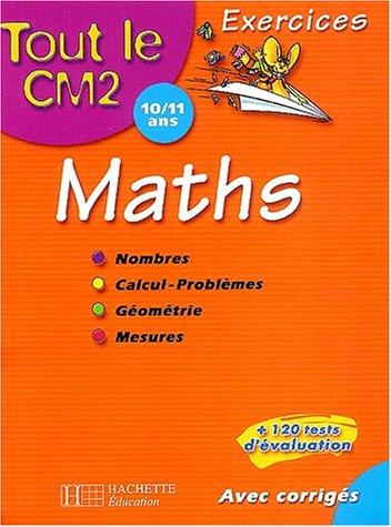 Tout le CM2 10-11 ans, maths : nombres, calcul-problèmes, géométrie, mesures : exercices