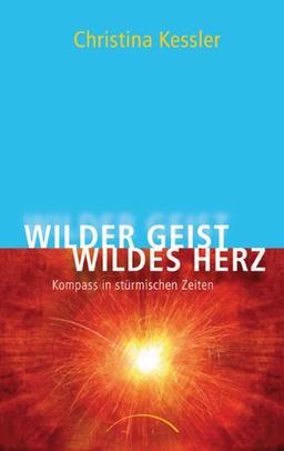 Wilder Geist - Wildes Herz: Kompass in stürmischen Zeiten