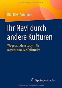 Ihr Navi durch andere Kulturen: Wege aus dem Labyrinth interkultureller Fallstricke