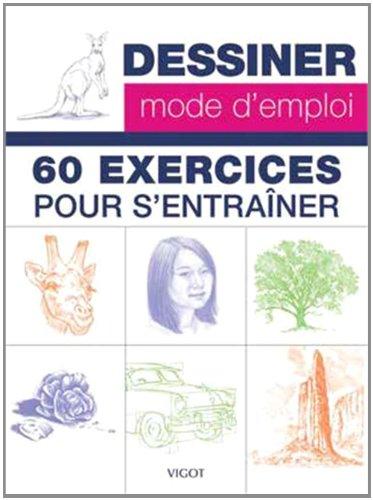 Dessiner, mode d'emploi : 60 exercices pour s'entraîner