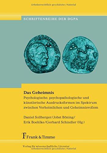 Das Geheimnis: Psychologische, psychopathologische und künstlerische Ausdrucksformen im Spektrum zwischen Verheimlichen und Geheimnisvollem ... und Psychopathologie des Ausdrucks e.V.)