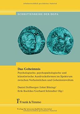 Das Geheimnis: Psychologische, psychopathologische und künstlerische Ausdrucksformen im Spektrum zwischen Verheimlichen und Geheimnisvollem ... und Psychopathologie des Ausdrucks e.V.)