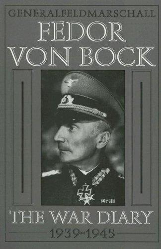 General Field Marschall Fedor Von Bock: The War Diary 1939-1945 (Schiffer Military History)