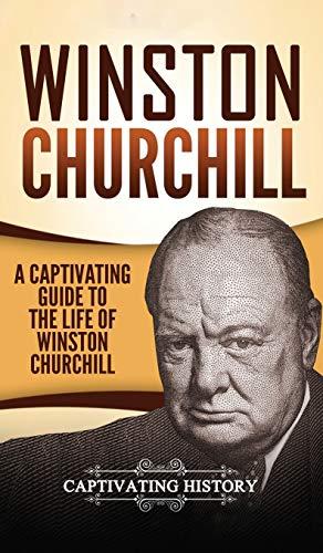 Winston Churchill: A Captivating Guide to the Life of Winston Churchill