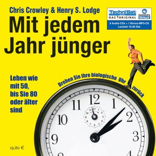 Mit jedem Jahr jünger . Leben wie mit 50, bis Sie 80 oder älter sind (ungekürzte Lesung)