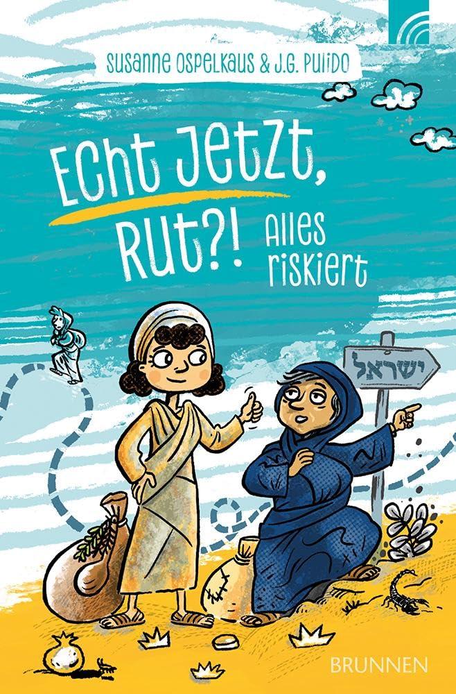 Echt jetzt, Rut?!: Alles riskiert - erzählt in moderner romanhafter Form die Geschichte von Rut, die ihrer Schwiegermutter folgt, ihre Heimat verlässt ... Für junge Leserinnen und Leser ab 10 Jahren.